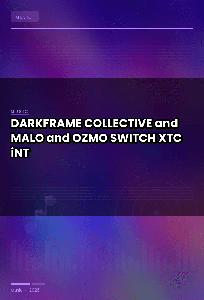 DARKFRAME_COLLECTIVE_and_MALO_and_OZMO-SWITCH-SINGLE-WEB-2025-XTC_iNT