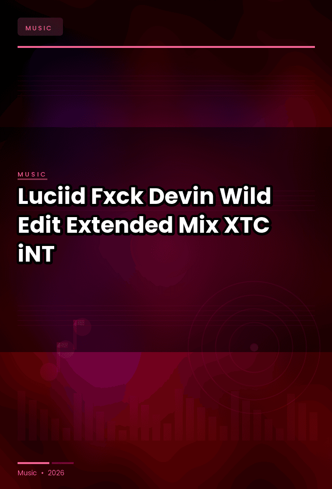 Luciid-Fxck_Devin_Wild_Edit_Extended_Mix_-SINGLE-WEB-2024-XTC_iNT