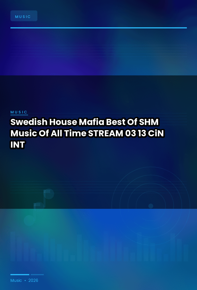 Swedish_House_Mafia-Best_Of_SHM_Music_Of_All_Time-STREAM-03-13-2022-CiN_INT