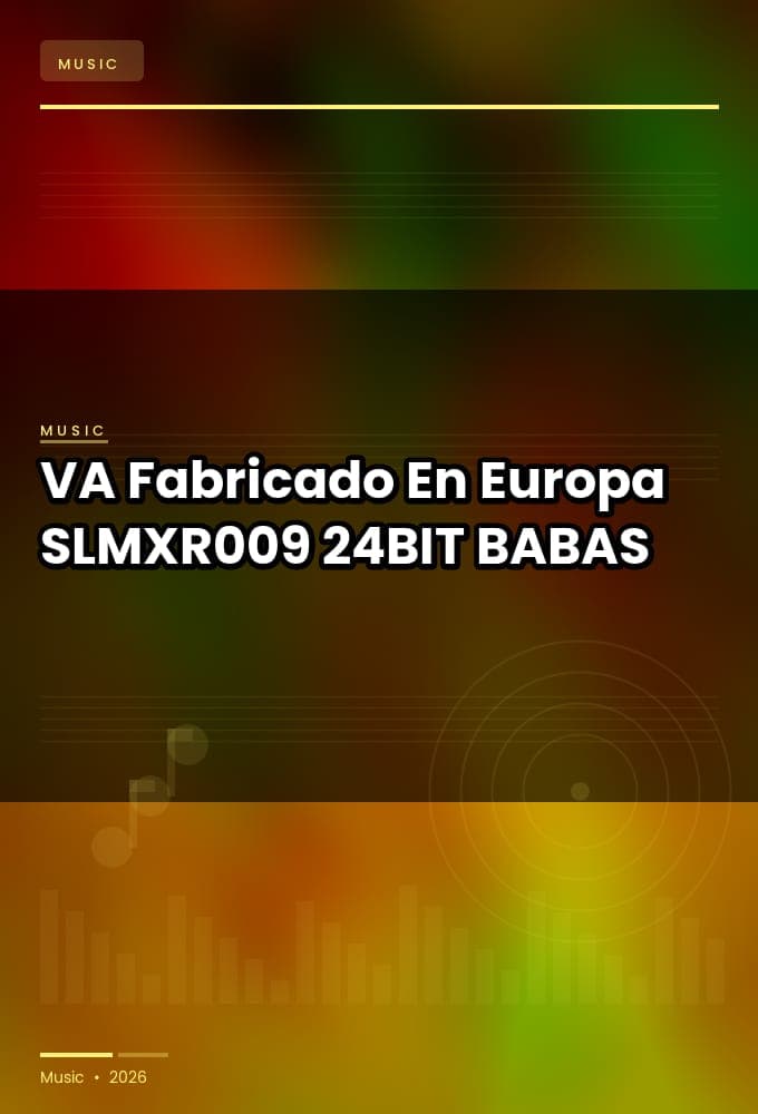 VA-Fabricado_En_Europa_2026-_SLMXR009_-24BIT-WEB-FLAC-2026-BABAS