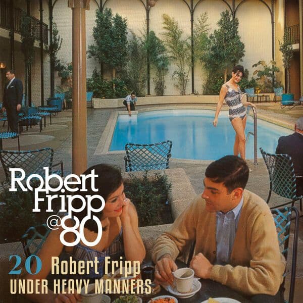 Robert_Fripp-Under_Heavy_Manners_Robert_Fripp_at_80_Vol_20-DIGITAL_45-16BIT-WEB-FLAC-2026-OBZEN