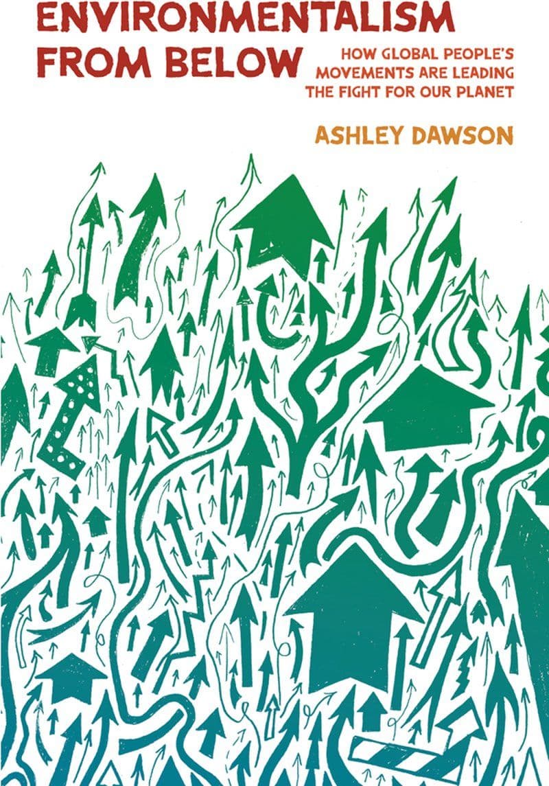 Ashley.Dawson.-.Environmentalism.From.Below.How.Global.Peoples.Movements.Are.Leading.The.Fight.For.Our.Planet.2024.RETAIL.EPUB.eBook-CTO