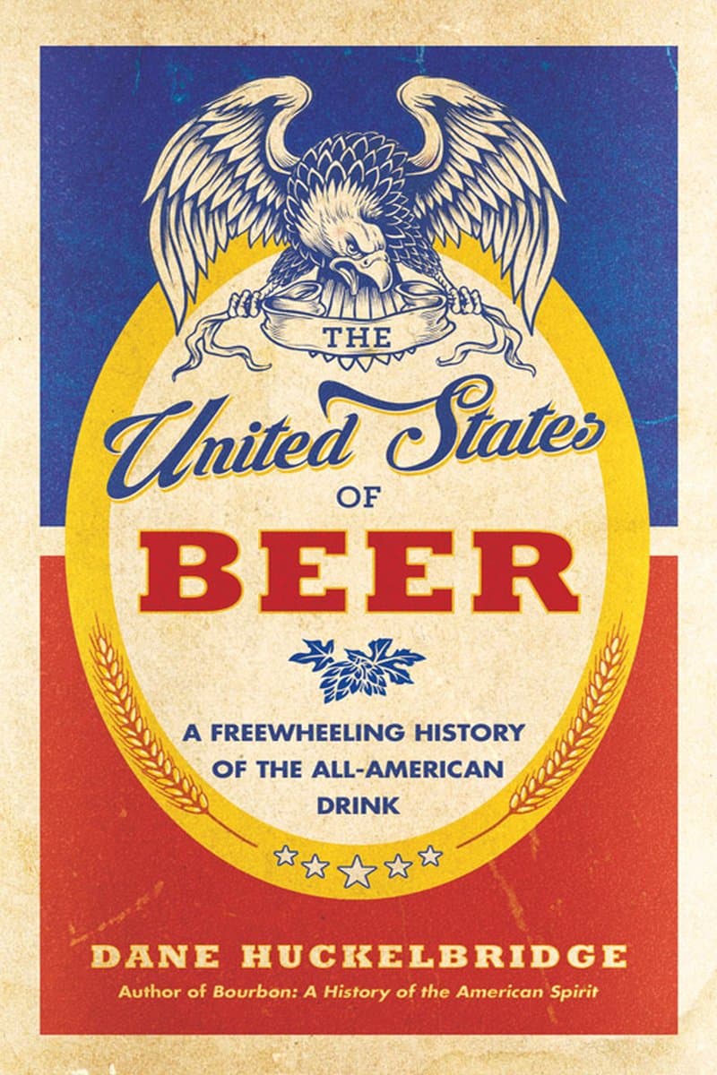 Dane.Huckelbridge.The.United.States.of.Beer.A.Freewheeling.History.of.the.All-American.Drink.2016.RETAiL.EPUB.eBook-NODE