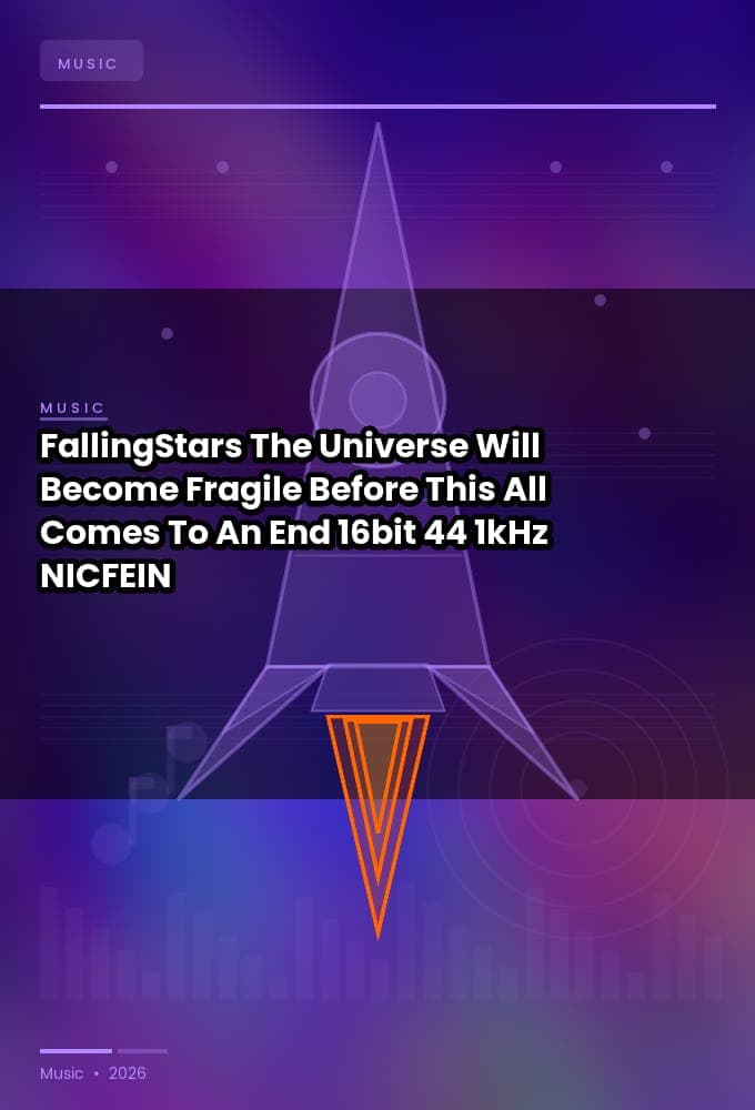 FallingStars_-_The_Universe_Will_Become_Fragile_Before_This_All_Comes_To_An_End_2026_FLAC_16bit-44.1kHz_-NICFEIN