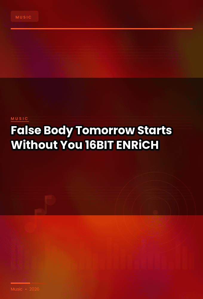 False_Body-Tomorrow_Starts_Without_You-16BIT-WEB-FLAC-2026-ENRiCH