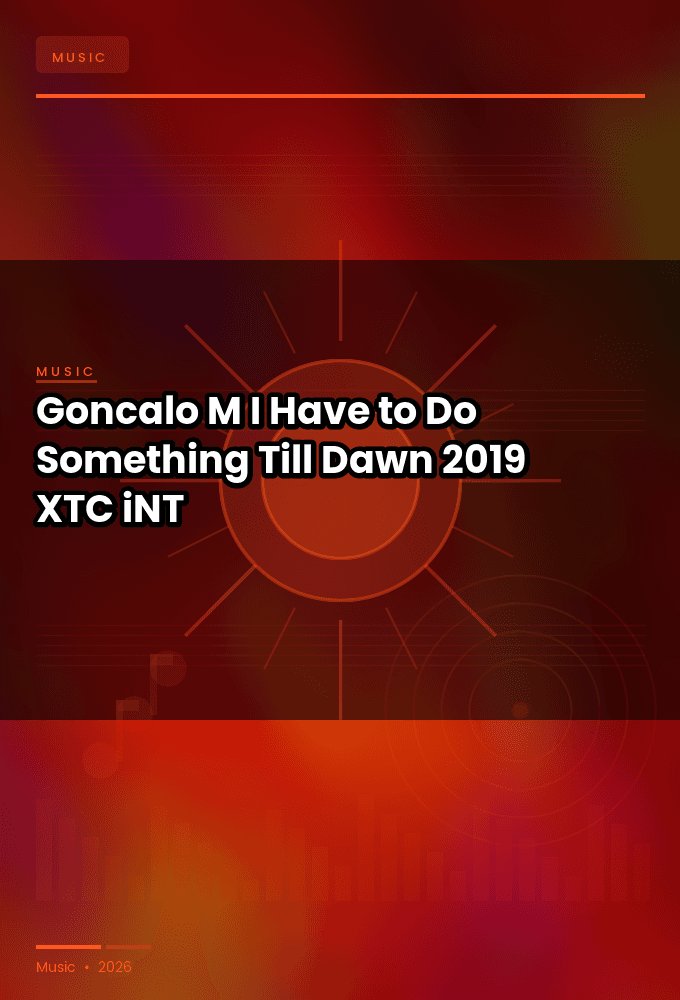 Goncalo_M-I_Have_to_Do_Something_Till_Dawn-WEB-2019-XTC_iNT