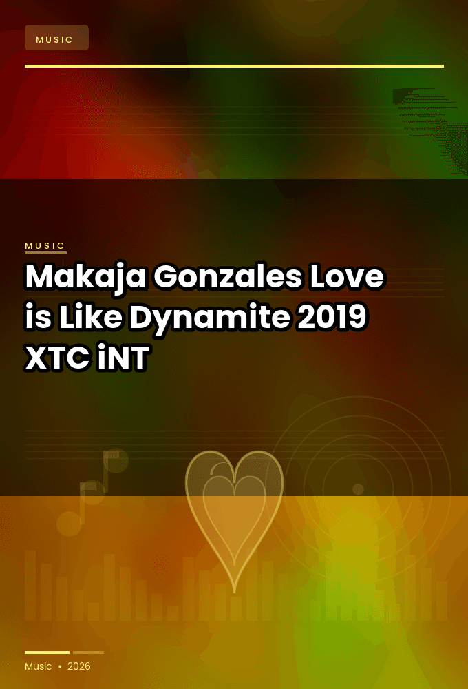Makaja_Gonzales-Love_is_Like_Dynamite-SINGLE-WEB-2019-XTC_iNT