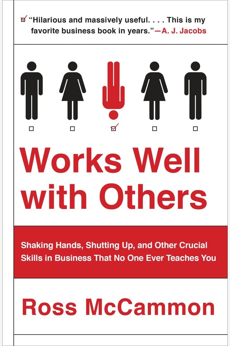 Ross.McCammon.Works.Well.With.Others.An.Outsiders.Guide.to.Shaking.Hands.Shutting.up.Handling.Jerks.and.Other.Crucial.Skills.in.Business.That.No.One.Ever.Teaches.You.2015.RETAiL.EPUB.eBook-NODE