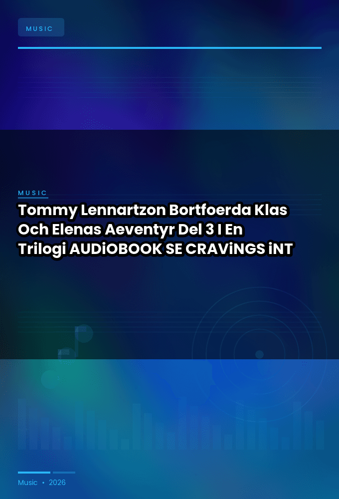 Tommy_Lennartzon_-_Bortfoerda_Klas_Och_Elenas_Aeventyr_Del_3_I_En_Trilogi-AUDiOBOOK-WEB-SE-2026-CRAViNGS_iNT