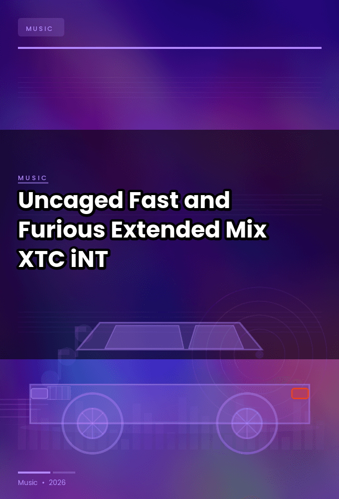 Uncaged-Fast_and_Furious_Extended_Mix_-SINGLE-WEB-2024-XTC_iNT